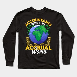 Funny Accountants Work In Accrual World CPA Pun Long Sleeve T-Shirt